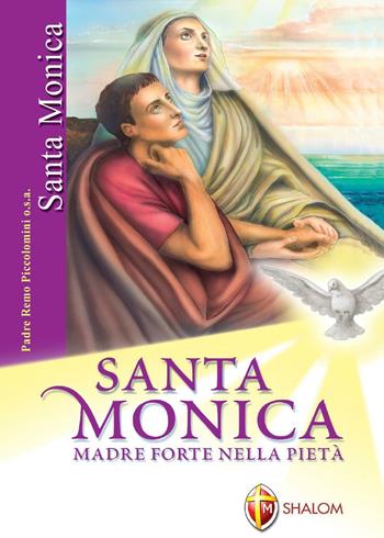 Santa Monica. Madre forte nella pietà. Ediz. illustrata - Remo Piccolomini - Libro Editrice Shalom 2012, Santi, beati e vite straordinarie | Libraccio.it