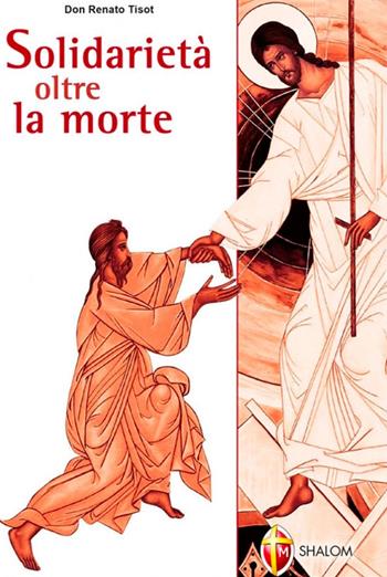 Solidarietà oltre la morte 2006 - Renato Tisot - Libro Editrice Shalom 2011, Liberazione e guarigione | Libraccio.it