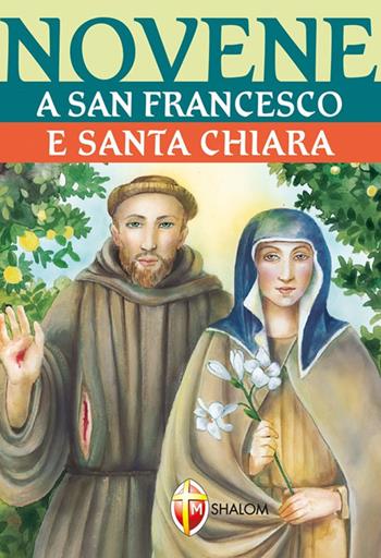 Novene a San Francesco e Santa Chiara - Chiara Carla Cabras - Libro Editrice Shalom 2010, Santi, beati e vite straordinarie | Libraccio.it