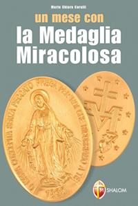 Un mese con la medaglia miracolosa - M. Chiara Carulli - Libro Editrice Shalom 2012, La Madre di Dio | Libraccio.it