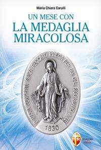 Un mese con la medaglia miracolosa - M. Chiara Carulli - Libro Editrice Shalom 2012, La Madre di Dio | Libraccio.it