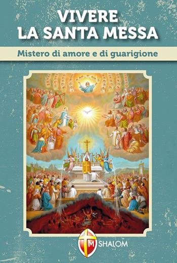 Vivere la santa messa. Mistero di amore e di guarigione - Daniele Neri - Libro Editrice Shalom 2011, Liturgia | Libraccio.it