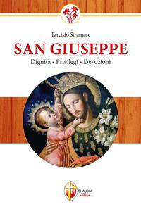 San Giuseppe. Dignità, privilegi, devozioni - Tarcisio Stramare - Libro Editrice Shalom 2009, La Santa Famiglia | Libraccio.it