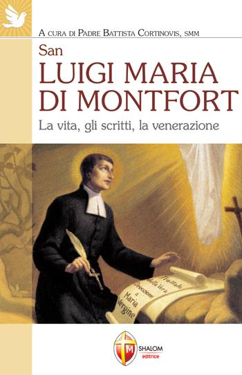 San Luigi Maria di Montfort. La vita, gli scritti, la venerazione  - Libro Editrice Shalom 2013, Santi, beati e vite straordinarie | Libraccio.it