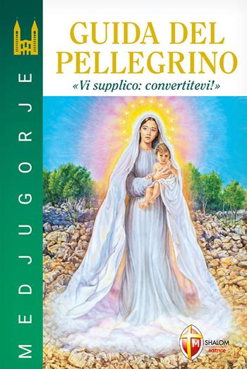 Guida del pellegrino di Medjugorje - Jozo Zovko, Slavko Barbaric, Ljubo Kurtovic - Libro Editrice Shalom 2010, Maria parla ancora | Libraccio.it