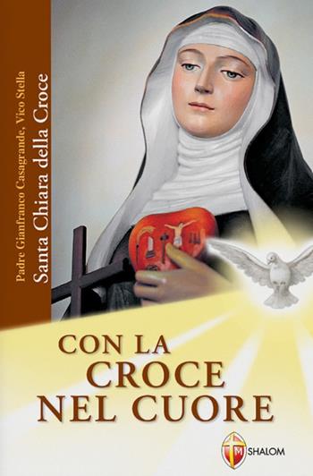 Con la croce nel cuore. Santa Chiara della croce  - Libro Editrice Shalom 2007, Santi, beati e vite straordinarie | Libraccio.it