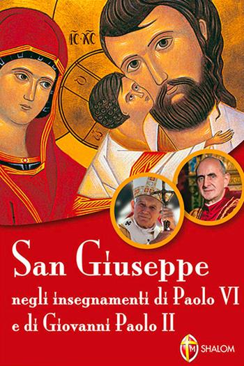 San Giuseppe negli insegnamenti di Paolo VI e di Giovanni Paolo II - Tarcisio Stramare, Gennaro Citera - Libro Editrice Shalom 2011, La Santa Famiglia | Libraccio.it