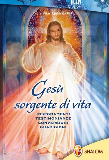 Gesù sorgente di vita - Petar Liubicic - Libro Editrice Shalom 2009, Apparizioni | Libraccio.it