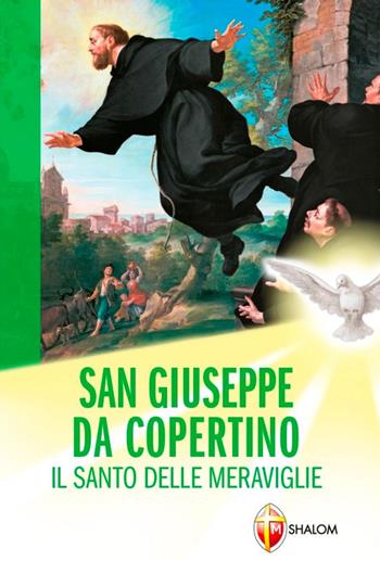 San Giuseppe da Copertino. Il santo delle meraviglie - Wanda Chiappinelli - Libro Editrice Shalom 2012, Santi, beati e vite straordinarie | Libraccio.it