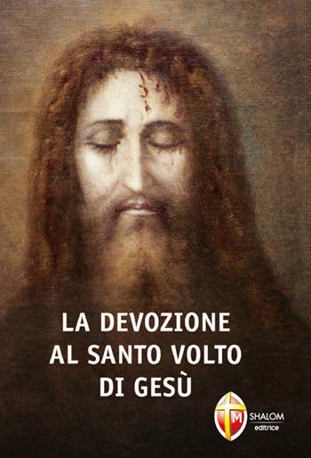 La devozione al santo volto di Gesù - Sandra del volto Santo - Libro Editrice Shalom 2014, Il figlio | Libraccio.it