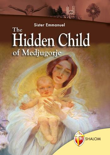 The Hidden Child of Medjugorje - Emmanuel Maillard - Libro Editrice Shalom 2008, Apparizioni | Libraccio.it
