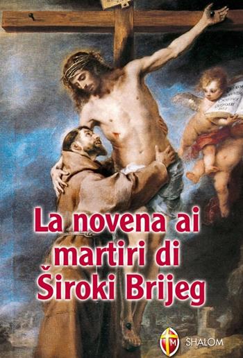 La novena ai martiri di Siroki Brijeg - Giuseppe Cionchi - Libro Editrice Shalom 2013, Apparizioni | Libraccio.it