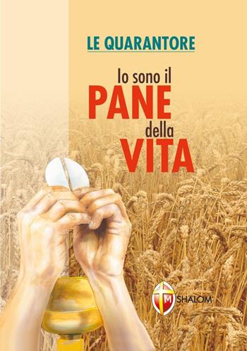 Io sono il pane della vita. Le quarantore - Remo Piccolomini - Libro Editrice Shalom 2015, Il figlio | Libraccio.it