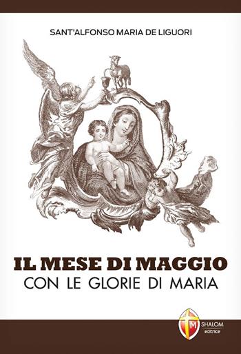 Il mese di maggio con le glorie di Maria - Sant'Alfonso Maria de'Liguori - Libro Editrice Shalom 2009, La Madre di Dio | Libraccio.it