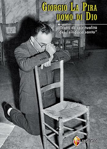 Giorgio La Pira uomo di Dio. Tratti di spiritualità del «sindaco santo» - Valerio Torreggiani, Anna M. Gidoni - Libro Editrice Shalom 2009, Santi, beati e vite straordinarie | Libraccio.it