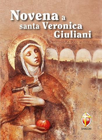 Novena a santa Veronica Giuliani  - Libro Editrice Shalom 2010, Santi, beati e vite straordinarie | Libraccio.it
