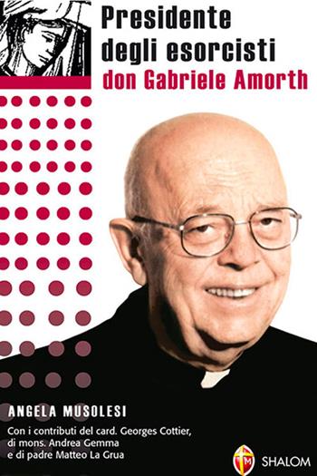 Presidente degli esorcisti. Esperienze e delucidazioni di don Gabriele Amorth - M. Angela Musolesi - Libro Editrice Shalom 2010, Liberazione e guarigione | Libraccio.it