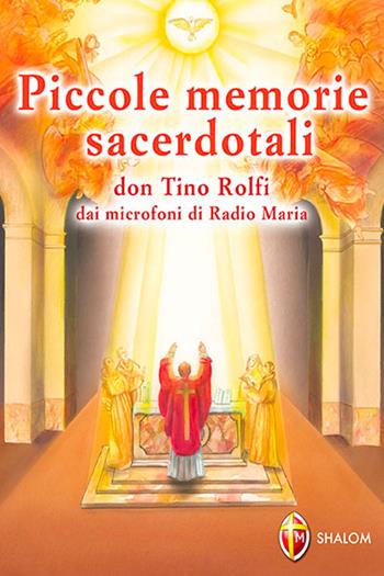 Piccole memorie sacerdotali. Don Tino Rolfi dai microfoni di Radio Maria - Tino Rolfi - Libro Editrice Shalom 2010, Santi, beati e vite straordinarie | Libraccio.it