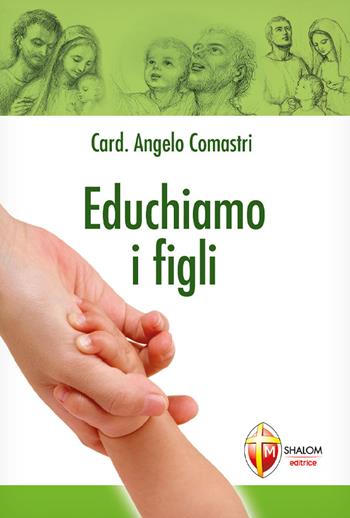 Educhiamo i figli - Angelo Comastri - Libro Editrice Shalom 2012, La Santa Famiglia | Libraccio.it