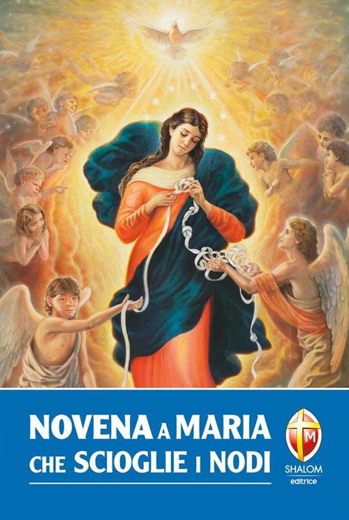 Novena Di Maria Che Scioglie I Nodi Novena a Maria che scioglie i nodi - Libro Editrice Shalom 2012, La