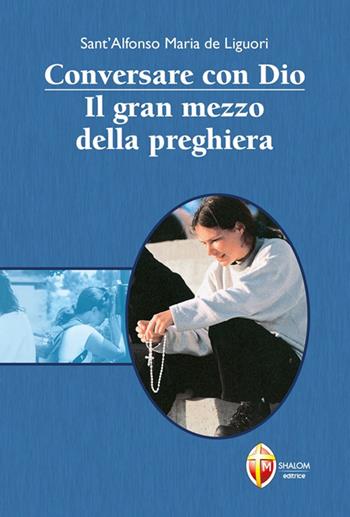 Conversare con Dio. Il gran mezzo della preghiera - Sant'Alfonso Maria de'Liguori - Libro Editrice Shalom 2011, Il figlio | Libraccio.it