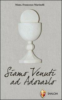 Siamo venuti ad adorarlo - Francesco Marinelli - Libro Editrice Shalom 2010, Il figlio | Libraccio.it