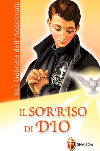 Il sorriso di Dio. San Gabriele dell'Addolorata - Rosa Zanetti - Libro Editrice Shalom 2011, Santi, beati e vite straordinarie | Libraccio.it