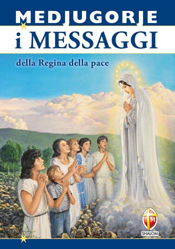 Medjugorje. I messaggi della regina della pace  - Libro Editrice Shalom 2012, Apparizioni | Libraccio.it