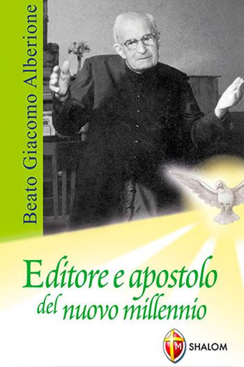 Beato Giacomo Alberione. Editore e apostolo del nuovo millennio - Giuseppe Lacerenza - Libro Editrice Shalom 2011, Santi, beati e vite straordinarie | Libraccio.it