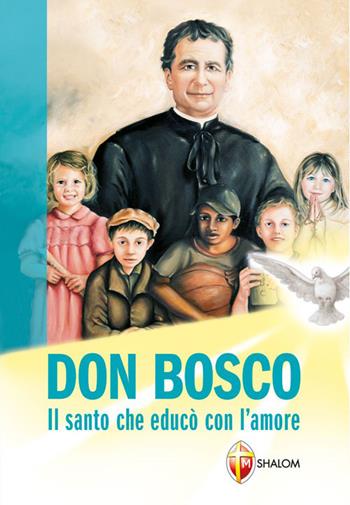 Don Bosco. Il santo che educò con l'amore - Sabrina Farina - Libro Editrice Shalom 2012, Santi, beati e vite straordinarie | Libraccio.it