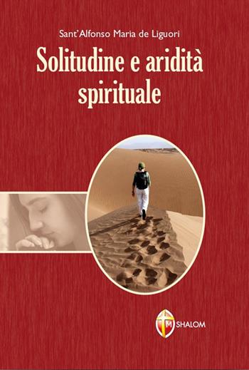 Solitudine e aridità spirituale - Sant'Alfonso Maria de'Liguori - Libro Editrice Shalom 2012, Meditazione | Libraccio.it