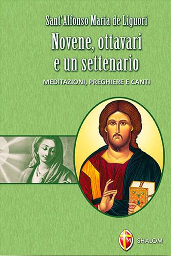 Novene, ottavari e un settenario. Meditazioni, preghiere e canti - Alfonso Maria Liguori - Libro Editrice Shalom 2013, Raccolta di preghiere | Libraccio.it