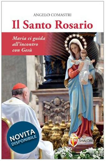 Il santo rosario. Maria ci guida all'incontro con Gesù - Angelo Comastri - Libro Editrice Shalom 2013, La Madre di Dio | Libraccio.it
