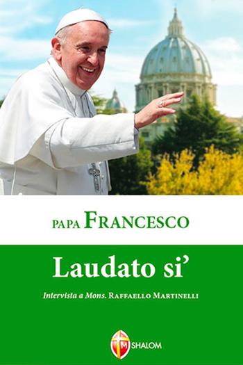 Laudato si' - Francesco (Jorge Mario Bergoglio) - Libro Editrice Shalom 2015, I Papi | Libraccio.it