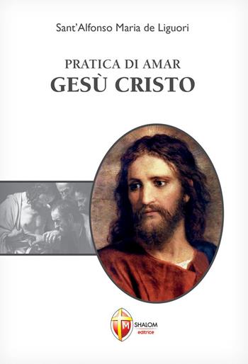 Pratica di amar Gesù Cristo - Sant'Alfonso Maria de'Liguori - Libro Editrice Shalom 2015, Il figlio | Libraccio.it