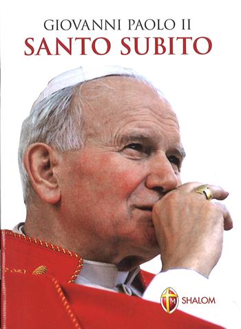 Giovanni Paolo II santo subito  - Libro Editrice Shalom 2014, I Papi | Libraccio.it