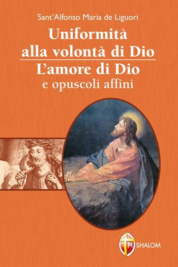 Uniformità alla volontà di Dio. L'amore di Dio e opuscoli affini - Sant'Alfonso Maria de'Liguori - Libro Editrice Shalom 2014, Il figlio | Libraccio.it
