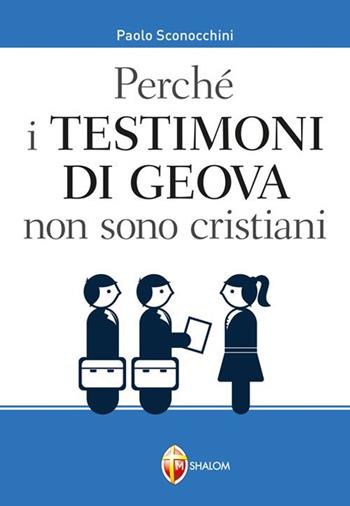 Perché i Testimoni di Geova non sono cristiani - Paolo Sconocchini - Libro Editrice Shalom 2015, Meditazione | Libraccio.it