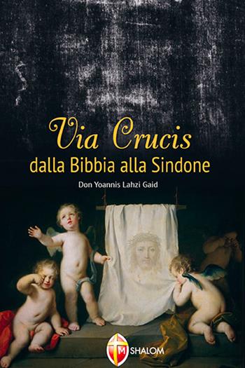 Via Crucis dalla Bibbia alla Sindone - Yoannis Lahzi Gaid - Libro Editrice Shalom 2015, Il figlio | Libraccio.it