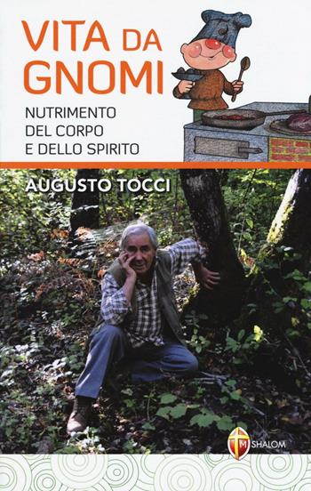 Vita da gnomi. Nutrimento del corpo e dello spirito - Augusto Tocci - Libro Editrice Shalom 2015, Meditazione | Libraccio.it