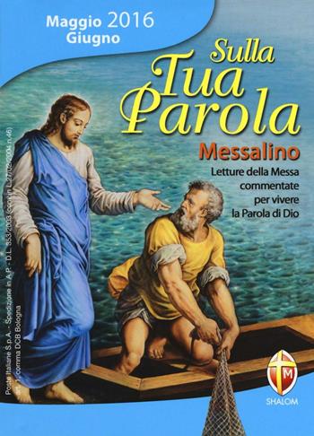 Sulla tua parola. Messalino. Letture della messa commentate per vivere la parola di Dio. Maggio-giugno 2016  - Libro Editrice Shalom 2018 | Libraccio.it