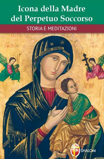 Icona della Madre del Perpetuo Soccorso. Storie e meditazioni - Gilberto Silvestri, Vincenzo La Mendola - Libro Editrice Shalom 2018, La Madre di Dio | Libraccio.it