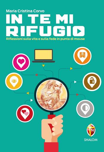 In te mi rifugio. Riflessioni sulla vita e sulla fede in punta di mouse - Maria Cristina Corvo - Libro Editrice Shalom 2016, Meditazione | Libraccio.it