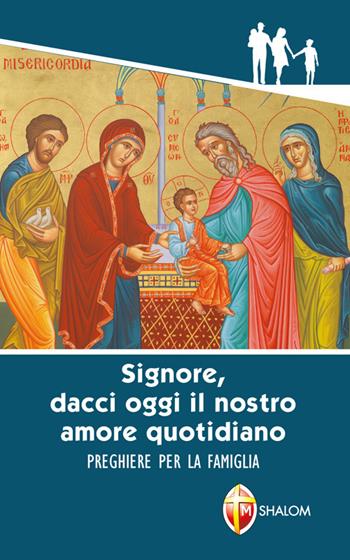 «Signore, dacci oggi il nostro amore quotidiano». Preghiere per la famiglia  - Libro Editrice Shalom 2016, La Santa Famiglia | Libraccio.it