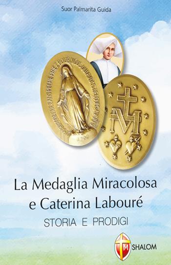 La medaglia miracolosa e Caterina Labouré. Storia e prodigi - Palmarita Guida - Libro Editrice Shalom 2016, La Madre di Dio | Libraccio.it