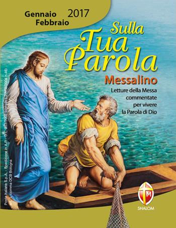 Sulla tua parola. Messalino. Letture della messa commentate per vivere la parola di Dio. Gennaio-febbraio 2017  - Libro Editrice Shalom 2018 | Libraccio.it