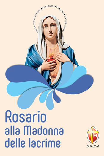 Rosario alla Madonna delle lacrime - Serafino Tognetti - Libro Editrice Shalom 2018, La Madre di Dio | Libraccio.it