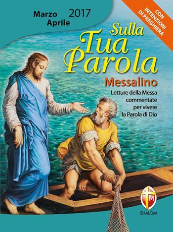 Sulla tua parola. Messalino. Letture della messa commentate per vivere la parola di Dio. Marzo-aprile 2017  - Libro Editrice Shalom 2018 | Libraccio.it