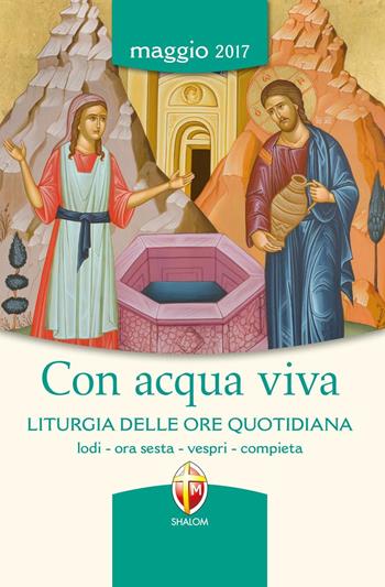 Con acqua viva. Liturgia delle ore quotidiana. Lodi, ora sesta, vespri, compieta  - Libro Editrice Shalom 2018 | Libraccio.it