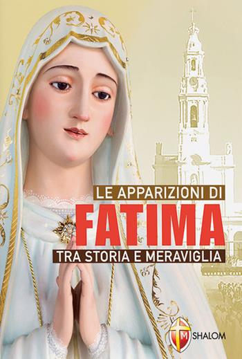 Le apparizioni di Fatima tra storia e meraviglia  - Libro Editrice Shalom 2017, Apparizioni | Libraccio.it